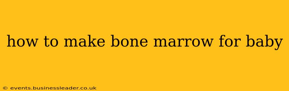 how to make bone marrow for baby