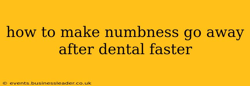 how to make numbness go away after dental faster