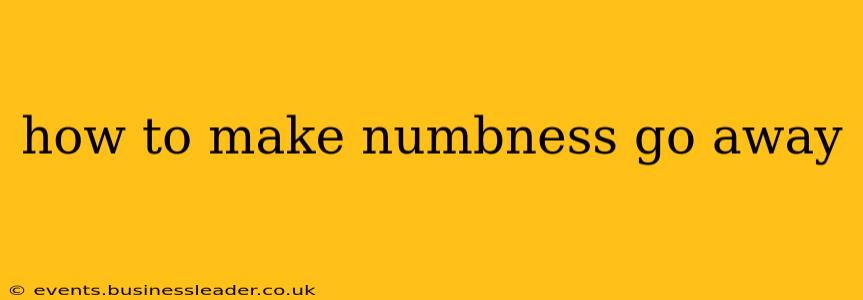 how to make numbness go away