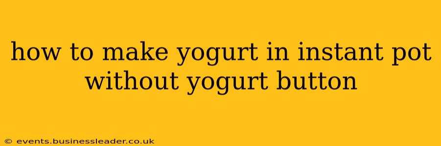 how to make yogurt in instant pot without yogurt button