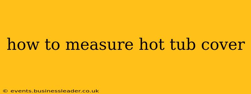 how to measure hot tub cover