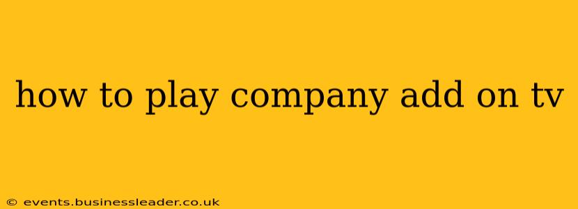 how to play company add on tv