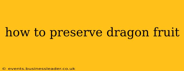 how to preserve dragon fruit