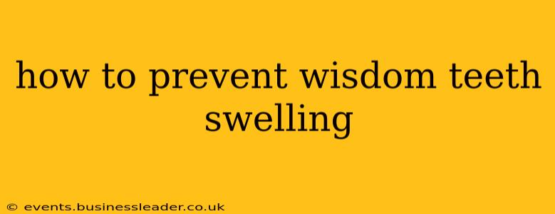 how to prevent wisdom teeth swelling