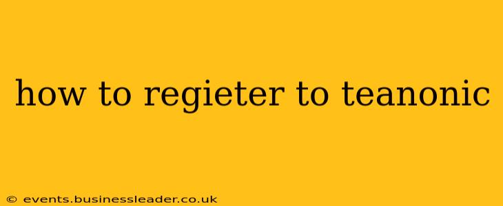 how to regieter to teanonic