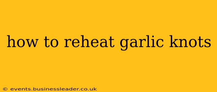 how to reheat garlic knots