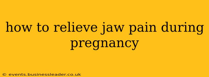 how to relieve jaw pain during pregnancy