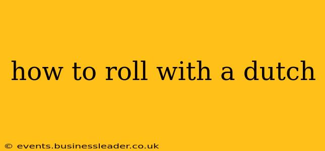 how to roll with a dutch