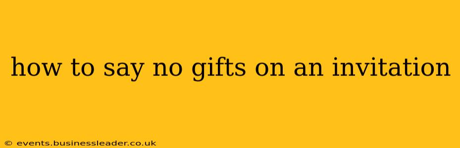 how to say no gifts on an invitation