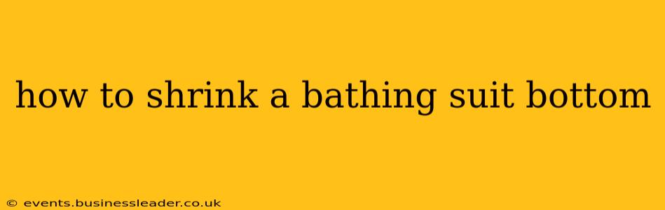 how to shrink a bathing suit bottom