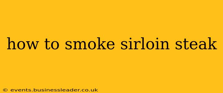 how to smoke sirloin steak