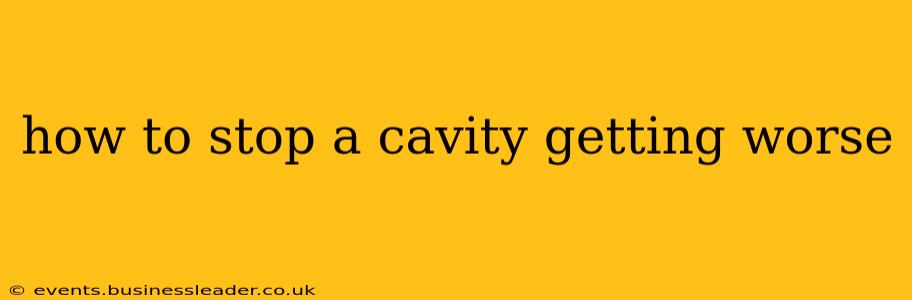 how to stop a cavity getting worse