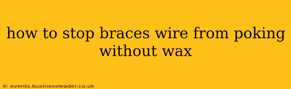 how to stop braces wire from poking without wax