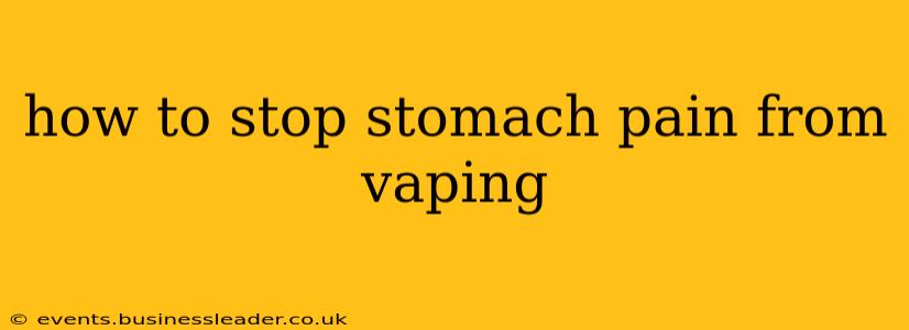 how to stop stomach pain from vaping
