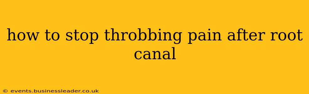 how to stop throbbing pain after root canal