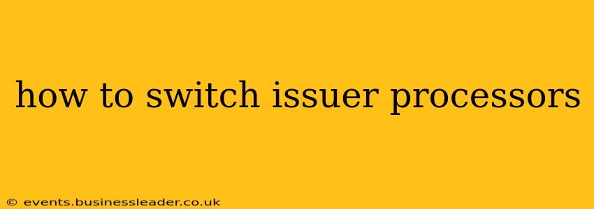 how to switch issuer processors