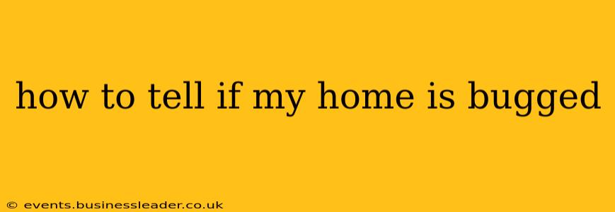 how to tell if my home is bugged