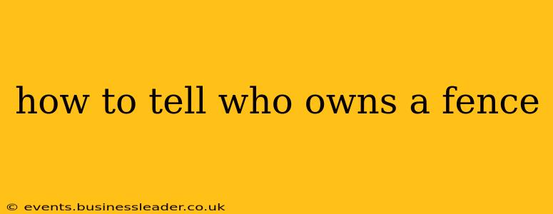 how to tell who owns a fence