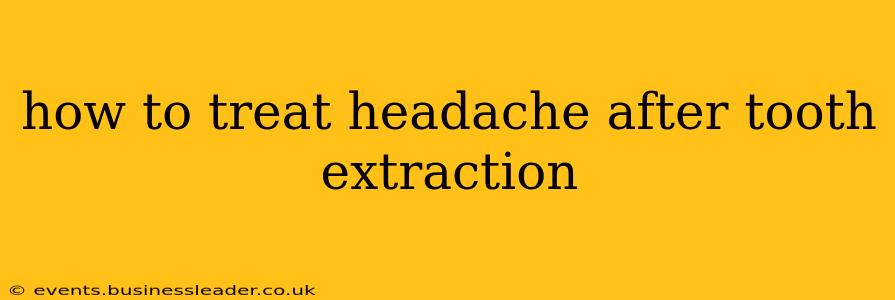 how to treat headache after tooth extraction