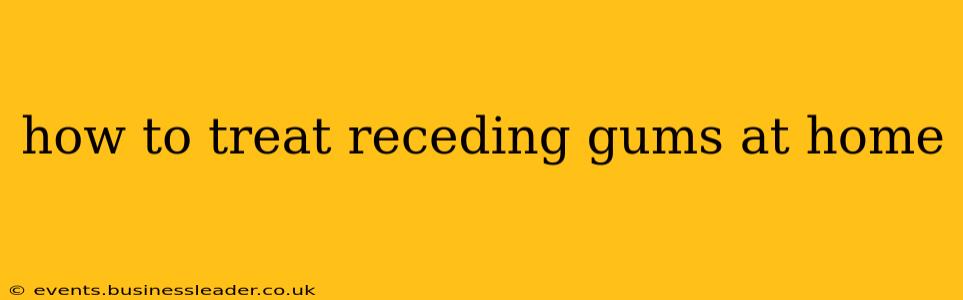 how to treat receding gums at home