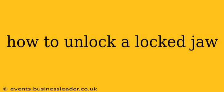 how to unlock a locked jaw