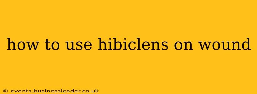 how to use hibiclens on wound