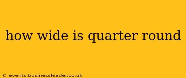 how wide is quarter round