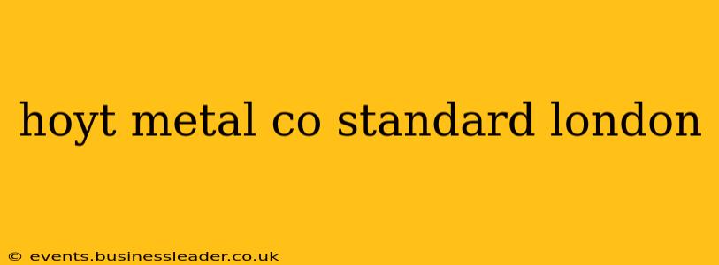 hoyt metal co standard london