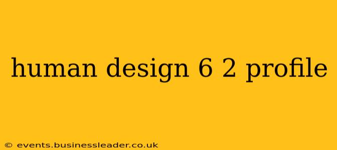 human design 6 2 profile
