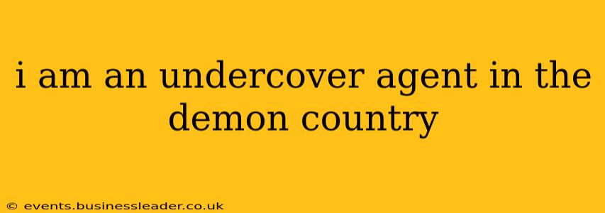 i am an undercover agent in the demon country