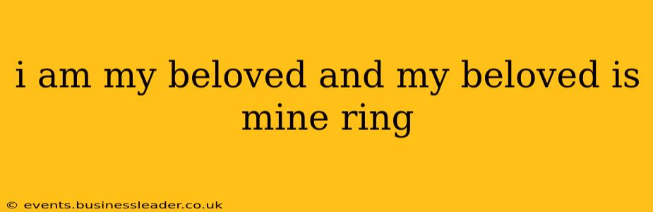 i am my beloved and my beloved is mine ring