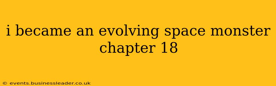 i became an evolving space monster chapter 18