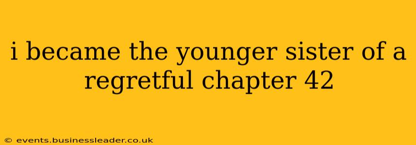 i became the younger sister of a regretful chapter 42