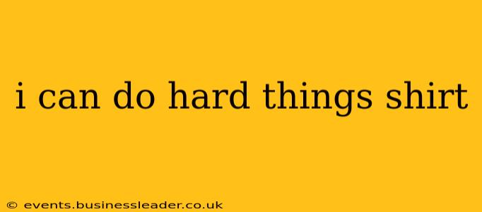 i can do hard things shirt