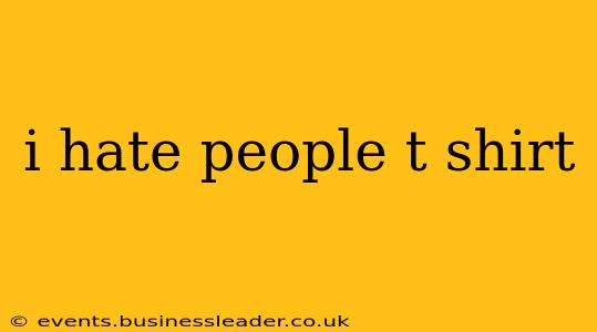 i hate people t shirt