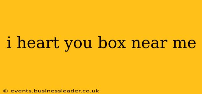 i heart you box near me