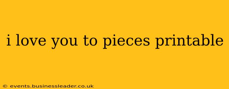 i love you to pieces printable