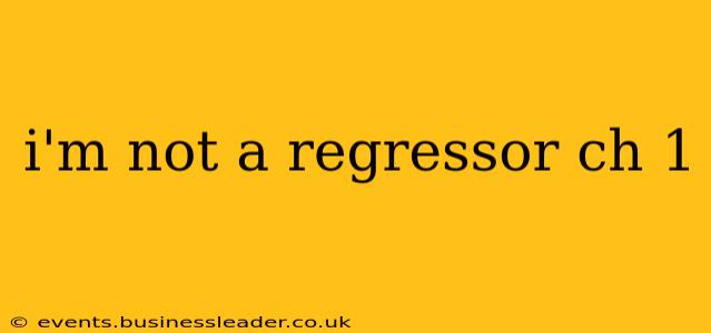 i'm not a regressor ch 1