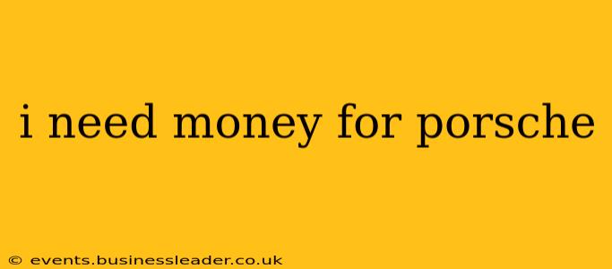 i need money for porsche
