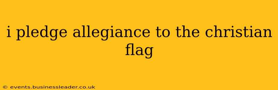 i pledge allegiance to the christian flag