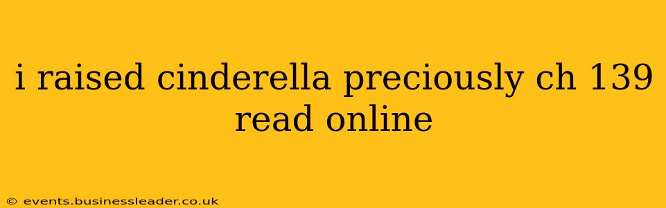 i raised cinderella preciously ch 139 read online