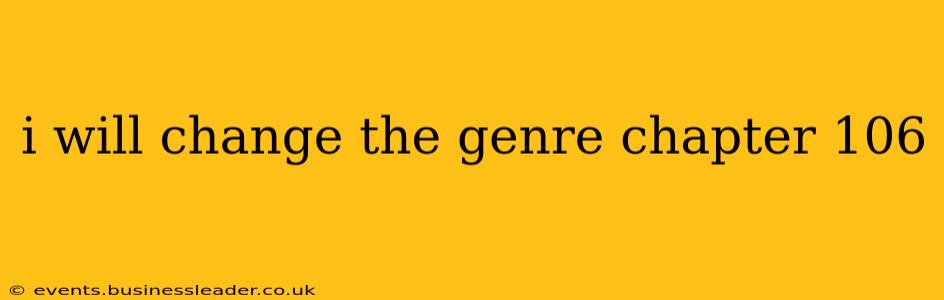 i will change the genre chapter 106