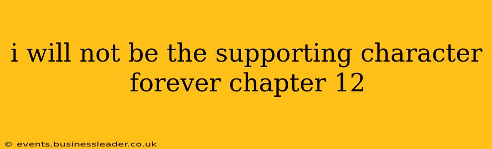 i will not be the supporting character forever chapter 12