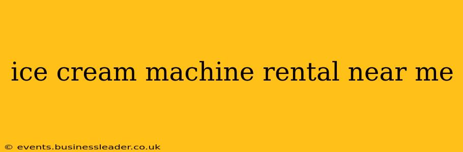 ice cream machine rental near me