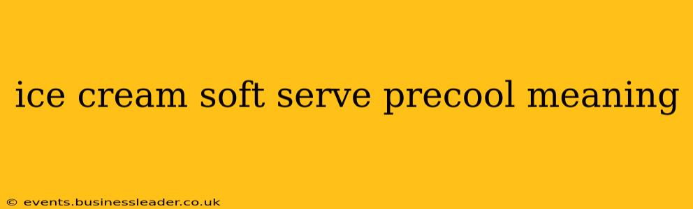 ice cream soft serve precool meaning