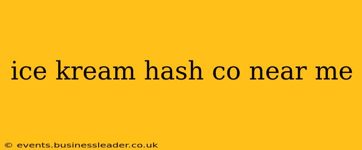 ice kream hash co near me