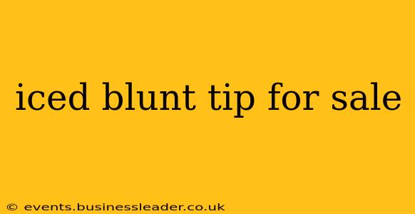 iced blunt tip for sale