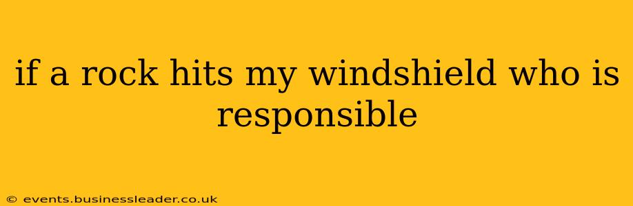 if a rock hits my windshield who is responsible