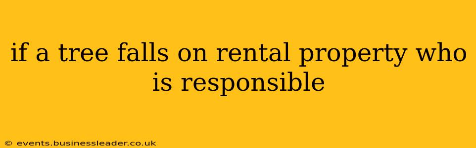 if a tree falls on rental property who is responsible