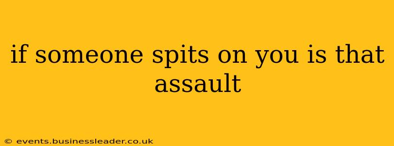 if someone spits on you is that assault